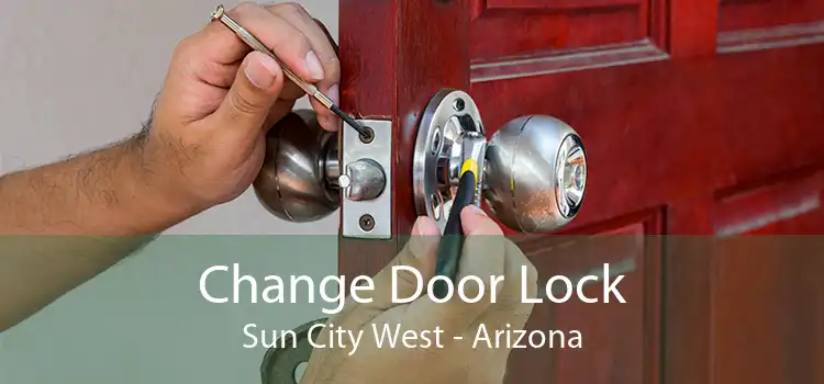 Change Door Lock Sun City West - Arizona